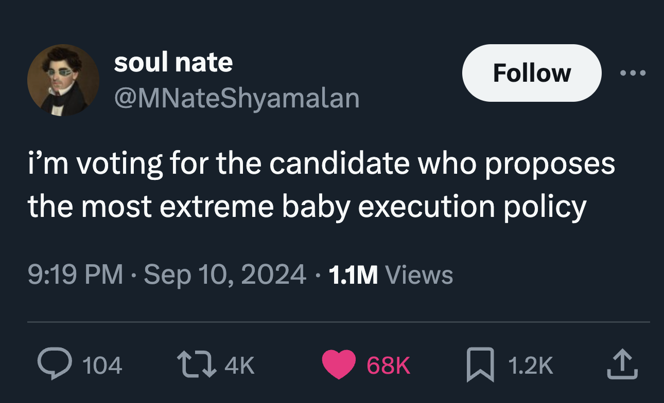 screenshot - soul nate i'm voting for the candidate who proposes the most extreme baby execution policy . 1.1M Views 68K